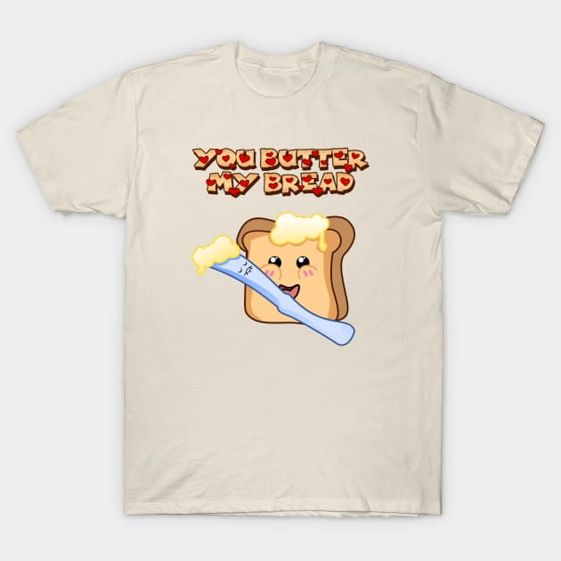 You Butter My Bread, Cute Cartoon Toast T-Shirt by MilieuOnline